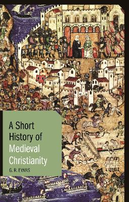 A Short History of Medieval Christianity by Dr. G.R. Evans