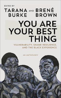 You Are Your Best Thing: Vulnerability, Shame Resilience and the Black Experience: An anthology book