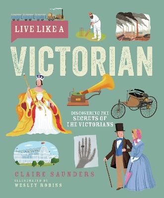 Live Like A Victorian: Discovering the Secrets of the Victorians book