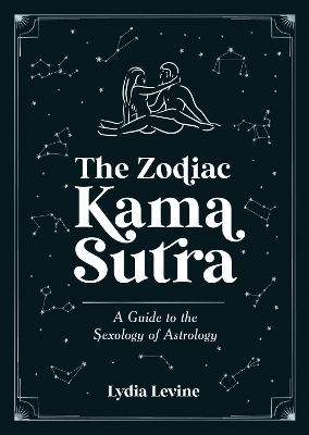 The Zodiac Kama Sutra: A Guide to the Sexology of Astrology book