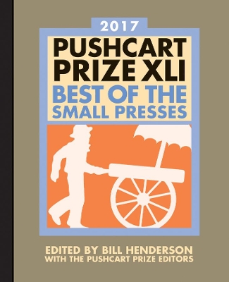 The Pushcart Prize Xli Best of the Small Presses 2017 Edition by Bill Henderson