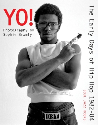 Yo! The early days of Hip Hop 1982-84: Photography by Sophie Bramly book