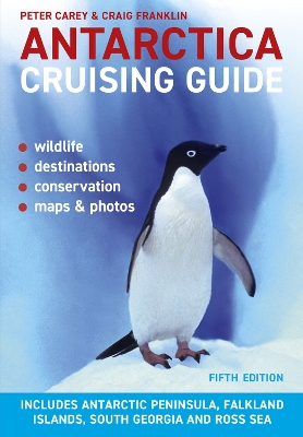 Antarctica Cruising Guide: Includes Antarctic Peninsula, Falkland Islands, South Georgia and Ross Sea book