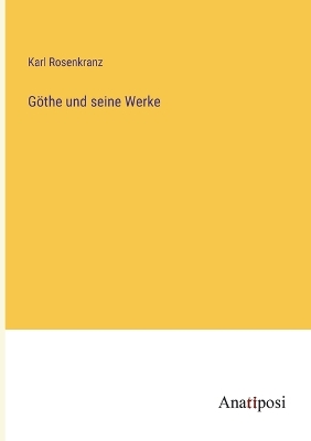 Göthe und seine Werke by Karl Rosenkranz