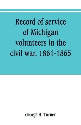 Record of service of Michigan volunteers in the civil war, 1861-1865 book