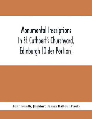 Monumental Inscriptions In St. Cuthbert'S Churchyard, Edinburgh [Older Portion] book