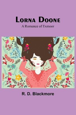 Lorna Doone: A Romance of Exmoor by R. D. Blackmore