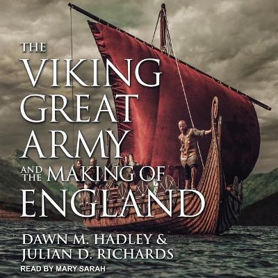The Viking Great Army and the Making of England by Julian D Richards