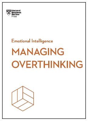 Managing Overthinking (HBR Emotional Intelligence Series) book