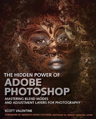 Hidden Power of Adobe Photoshop, The: Mastering Blend Modes and Adjustment Layers for Photography book