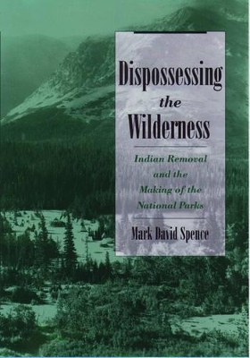 Dispossessing the Wilderness by Mark David Spence