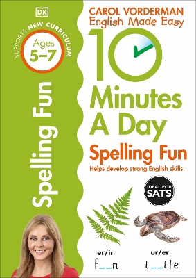 10 Minutes A Day Spelling Fun, Ages 5-7 (Key Stage 1): Supports the National Curriculum, Helps Develop Strong English Skills by Carol Vorderman