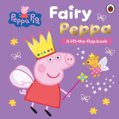 Peppa Pig: Fairy Peppa: A Lift-the-Flap Book book