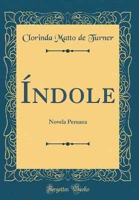 Índole: Novela Peruana (Classic Reprint) book