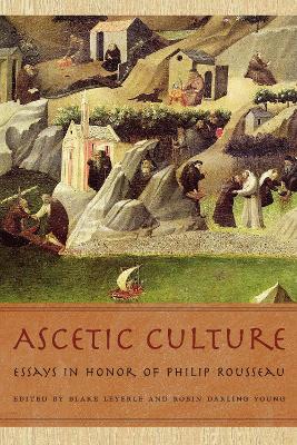 Ascetic Culture: Essays in Honor of Philip Rousseau book