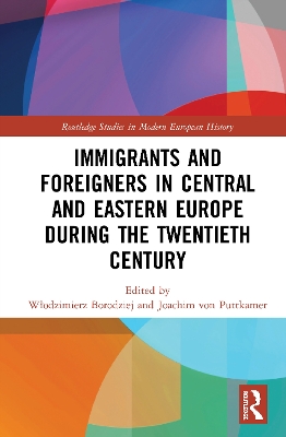 Immigrants and Foreigners in Central and Eastern Europe during the Twentieth Century by Włodzimierz Borodziej