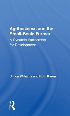 Agribusiness And The Small-scale Farmer: A Dynamic Partnership For Development by Simon Williams