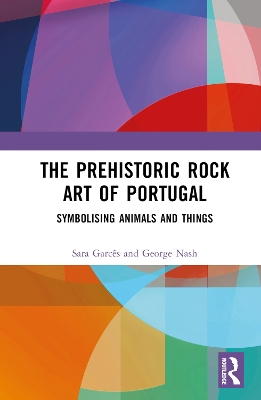 The Prehistoric Rock Art of Portugal: Symbolising Animals and Things book
