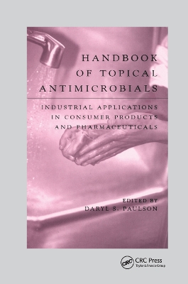 Handbook of Topical Antimicrobials: Industrial Applications in Consumer Products and Pharmaceuticals by Daryl S. Paulson