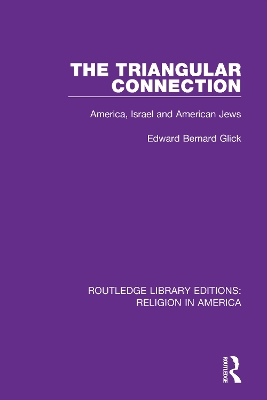 The Triangular Connection: America, Israel and American Jews by Edward Bernard Glick