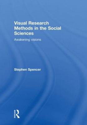 Visual Research Methods in the Social Sciences by Stephen Spencer