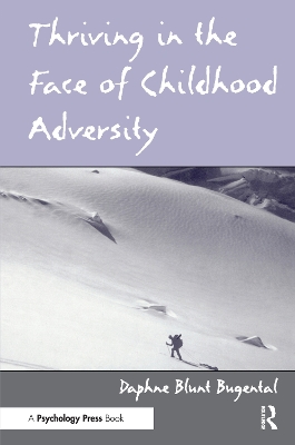 Thriving in the Face of Childhood Adversity by Daphne Blunt Bugental