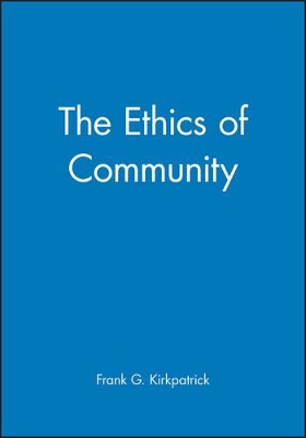 Ethics of Community by Frank G Kirkpatrick