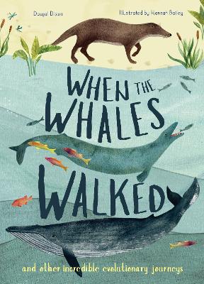 When the Whales Walked: And Other Incredible Evolutionary Journeys by Dougal Dixon