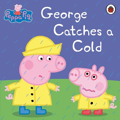 Peppa Pig: George Catches a Cold book