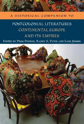 A Historical Companion to Postcolonial Literatures - Continental Europe and its Empires by Prem Poddar