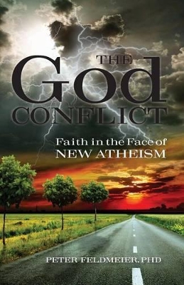 The God Conflict: Faith in the Face of New Atheism by Peter Feldmeier