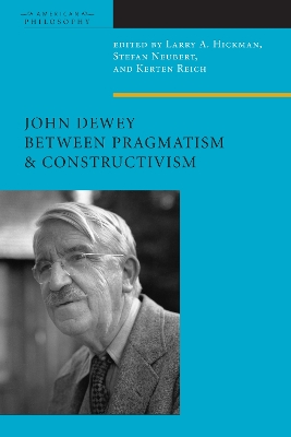 John Dewey Between Pragmatism and Constructivism book