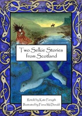 Two Selkie Stories from Scotland by Kate Forsyth