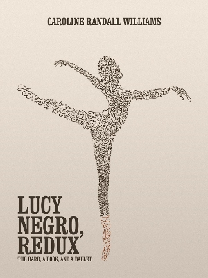 LUCY NEGRO, REDUX: The Bard, a Book, and a Ballet book