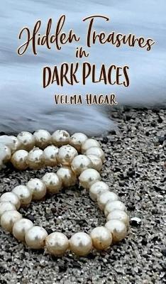 Hidden Treasures in Dark Places by Velma Hagar