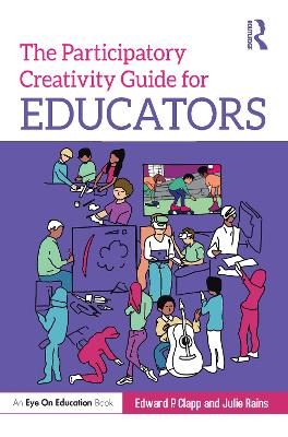 The Participatory Creativity Guide for Educators by Edward P. Clapp