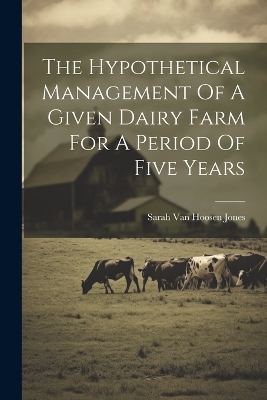 The Hypothetical Management Of A Given Dairy Farm For A Period Of Five Years book