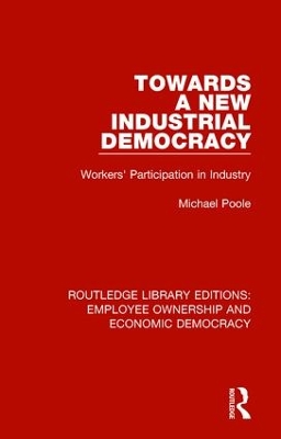 Towards a New Industrial Democracy by Michael Poole