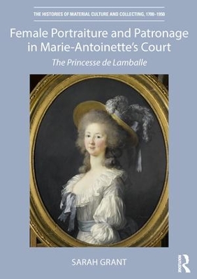 Female Portraiture and Patronage in Marie Antoinette's Court: The Princesse de Lamballe book
