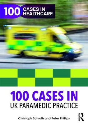 100 Cases in UK Paramedic Practice by Christoph Schroth