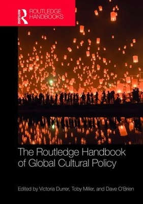 Routledge Handbook of Global Cultural Policy by Victoria Durrer