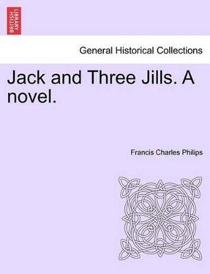 Jack and Three Jills. a Novel. by Francis Charles Philips