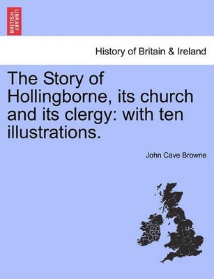 The Story of Hollingborne, Its Church and Its Clergy: With Ten Illustrations. book