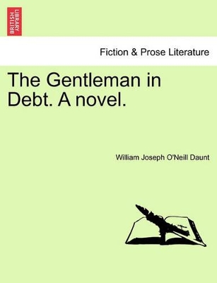The Gentleman in Debt. a Novel. by William Joseph O Daunt
