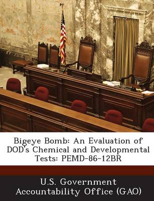 Bigeye Bomb: An Evaluation of Dod's Chemical and Developmental Tests: Pemd-86-12br book