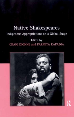 Native Shakespeares: Indigenous Appropriations on a Global Stage book