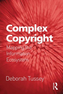 Complex Copyright: Mapping the Information Ecosystem by Deborah Tussey