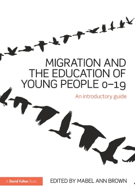 Migration and the Education of Young People 0-19: An introductory guide by Mabel Ann Brown