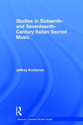 Studies in Sixteenth- and Seventeenth-Century Italian Sacred Music by Jeffrey Kurtzman