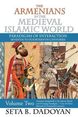 The Armenians in the Medieval Islamic World by Seta B. Dadoyan